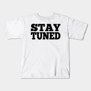 Stay tuned Kids T-Shirt